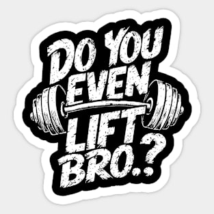 Do You Even Lift Bro.? Weightlifting Motivation Workout v2 Sticker